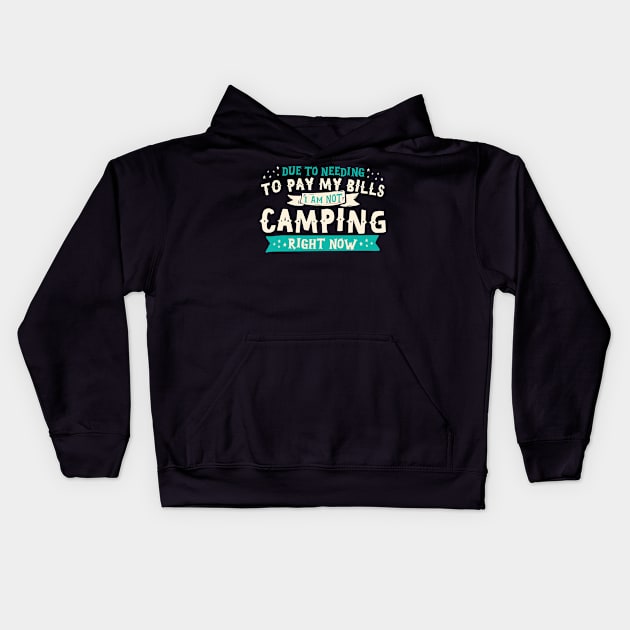 Due To Needing To Pay My Bills Camping Kids Hoodie by thingsandthings